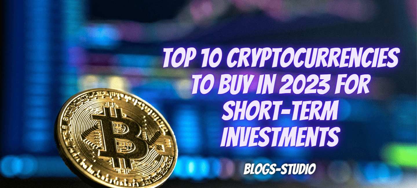 Top 10 Cryptocurrencies to Buy in 2023 for Short-Term Investments