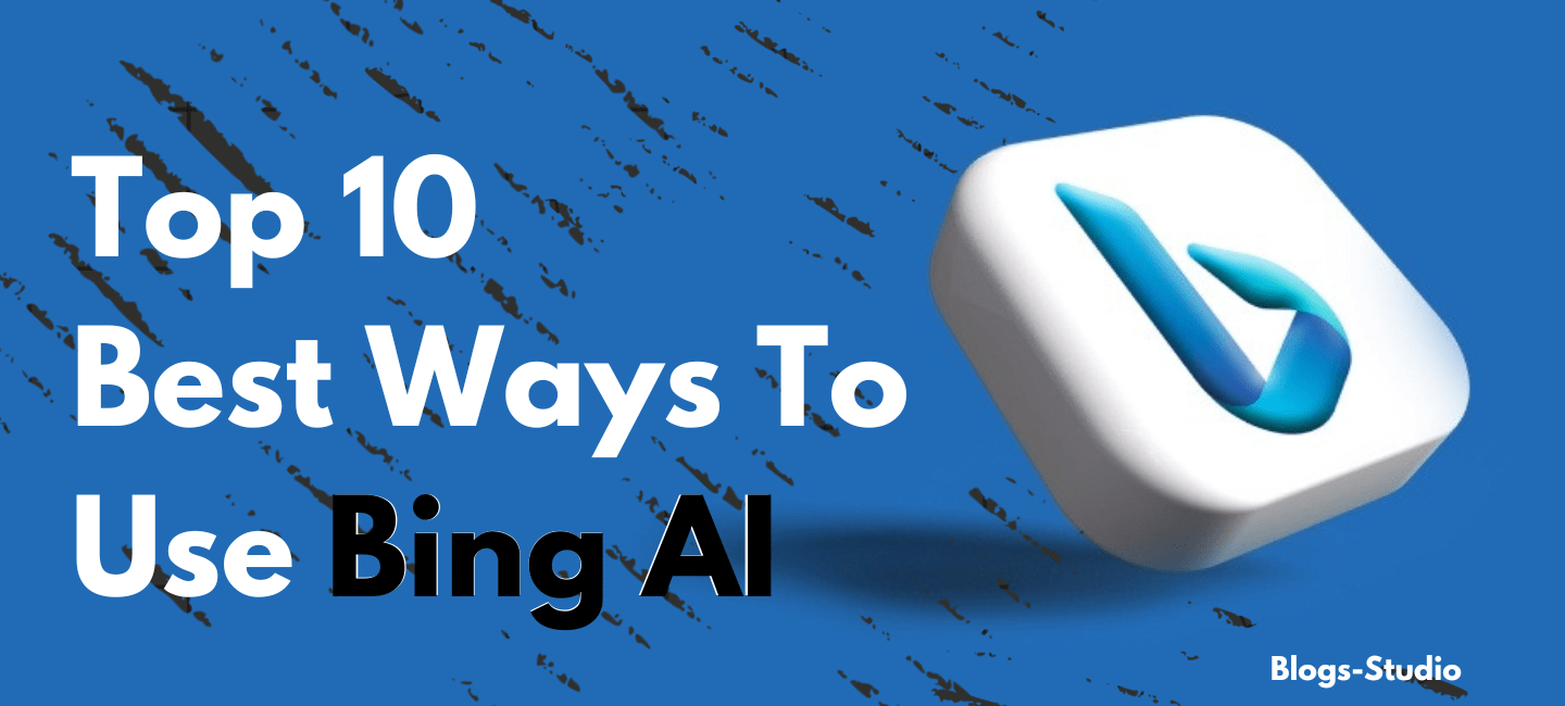 Top 10 Best Ways to Use Bing AI