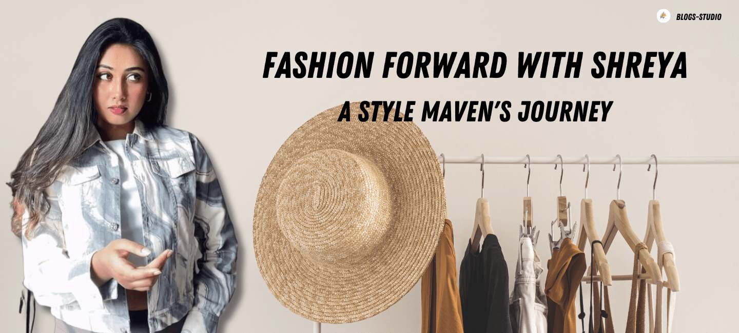 Fashion Forward with Shreya: A Style Maven's Journey