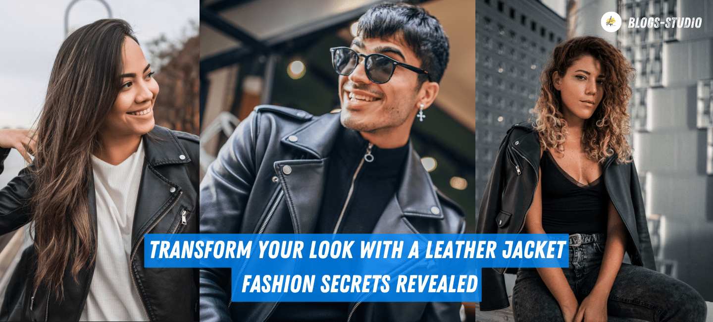 Transform Your Look with a Leather Jacket: Fashion Secrets Revealed