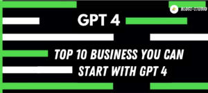 Top 1o Business Start With GPT 4 can earn upto 200000