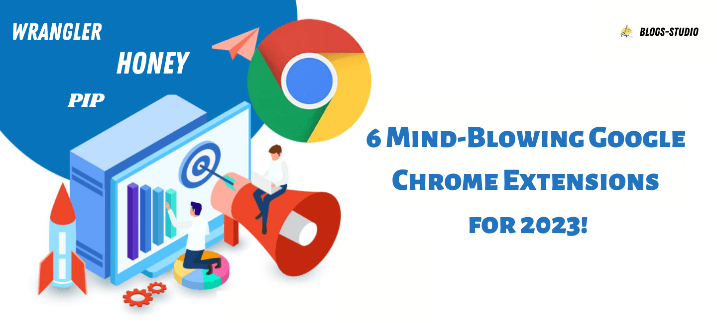 Browse Like a Pro: 6 Mind-Blowing Google Chrome Extensions for 2023!