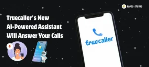 Truecaller's New AI-Powered Assistant Will Answer Your Calls