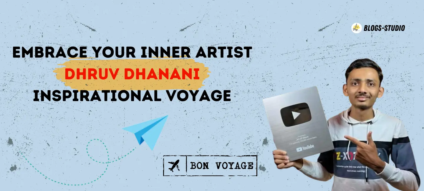 Embrace Your Inner Artist: Dhruv Dhanani Inspirational Voyage