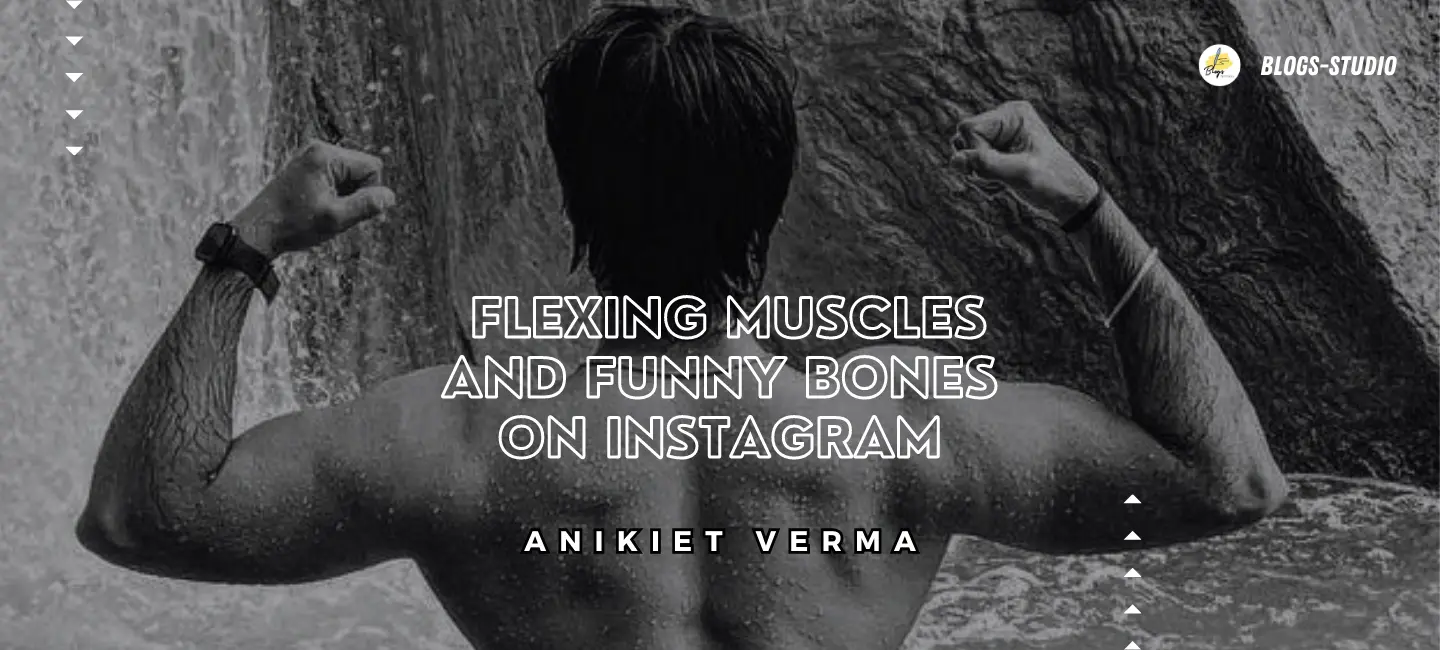 Aniket Verma: Flexing Muscles and Funny Bones on Instagram