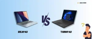 Lenovo Laptop Showdown: ThinkPad vs IdeaPad for You