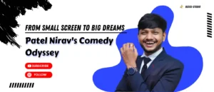 From Small Screen to Big Dreams: Patel Nirav's Comedy Odyssey