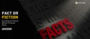 Fact or Fiction: Unveiling the Science Behind 5 Popular Myths